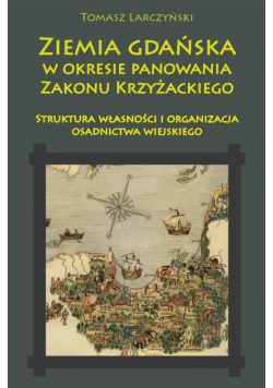 Ziemia gdańska w okresie panowania Zakonu Krzyżack