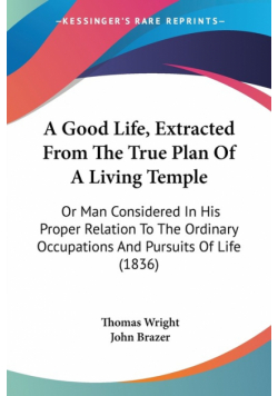 A Good Life, Extracted From The True Plan Of A Living Temple