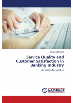 Service Quality and Customer Satisfaction in Banking Industry