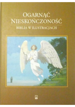 Ogarnąć nieskończoność. Biblia w ilustracji