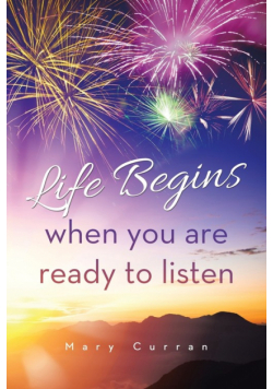 Life Begins when you are ready to listen