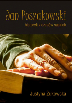 Jan Poszakowski – historyk z czasów saskich