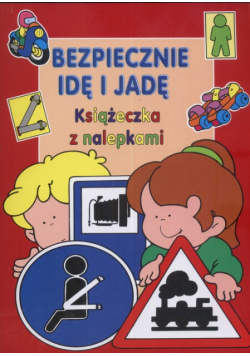 Bezpiecznie idę i jadę Książeczka z nalepkami