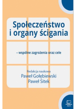 Społeczeństwo i organy ścigania - wspólne zagrożenia oraz cele