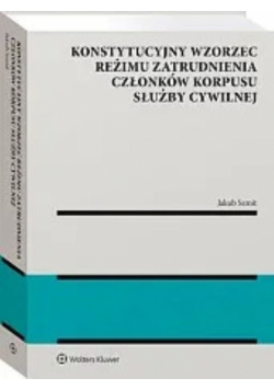 Konstytucyjny wzorzec reżimu zatrudnienia członków korpusu służby cywilnej