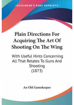 Plain Directions For Acquiring The Art Of Shooting On The Wing