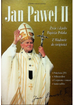 Jan Paweł II Życie i dzieło Papieża Polaka