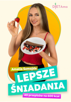 LEPSZE ŚNIADANIA (600 kcal). Lepsze Śniadania. 40 przepisów na 600 kcal