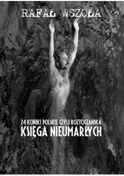 24 koniki polskie czyli roztoczańska księga nieumarłych