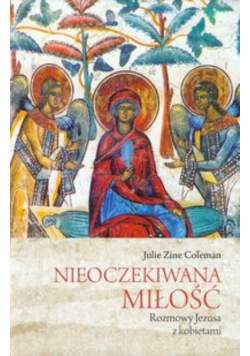 Nieoczekiwana miłość Rozmowy Jezusa z kobietami