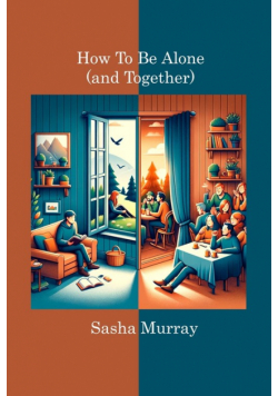 How To Be Alone (And Together)