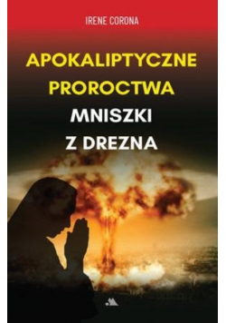 Apokaliptyczne proroctwa Mniszki z Drezna