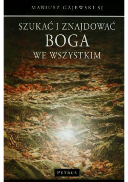 Szukać i znajdować Boga we wszystkim