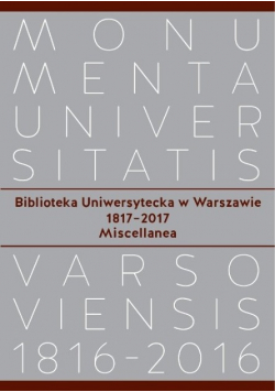 Biblioteka Uniwersytecka w Warszawie 1817 2017. Miscellanea