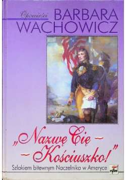 Nazwę Cię Kościuszko plus autograf Wachowicz