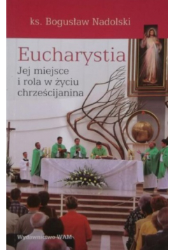 Eucharystia Jej miejsce i rola w życiu chrześcijanina