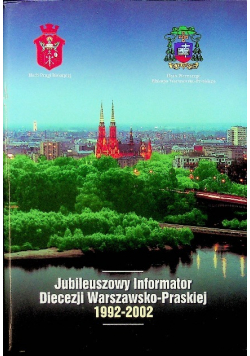 Jubileuszowy Informator Diecezji Warszawsko Praskiej 1992 - 2002