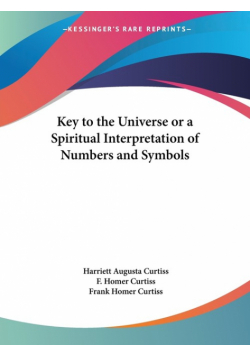 Key to the Universe or a Spiritual Interpretation of Numbers and Symbols