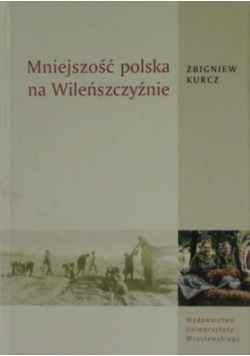 Mniejszość polska na Wileńszczyźnie plus autograf Z Kurcza