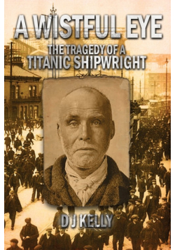 A Wistful Eye - The Tragedy of a Titanic Shipwright