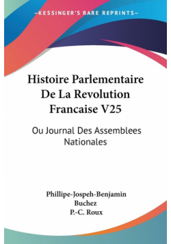Histoire Parlementaire De La Revolution Francaise V25