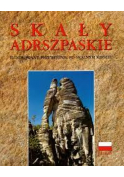 Skały Adrszpaskie Ilustrowany przewodnik po skalnym mieście