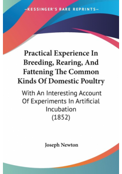 Practical Experience In Breeding, Rearing, And Fattening The Common Kinds Of Domestic Poultry