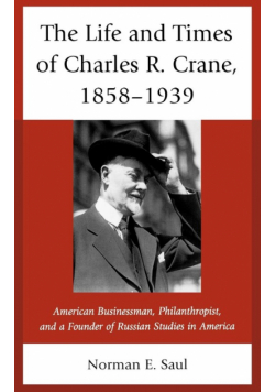 The Life and Times of Charles R. Crane, 1858-1939