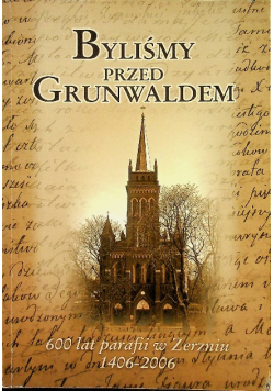 Byliśmy przed Grunwaldem 600 lat parafii w Zerzniu