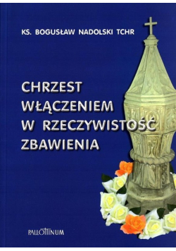 Chrzest włączeniem w rzeczywistość zbawienia