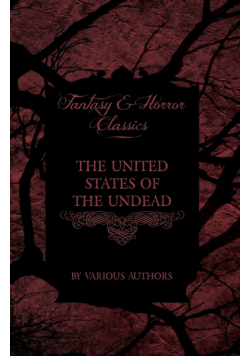 The United States of the Undead - Short Stories of Zombies in the Americas (Fantasy and Horror Classics)