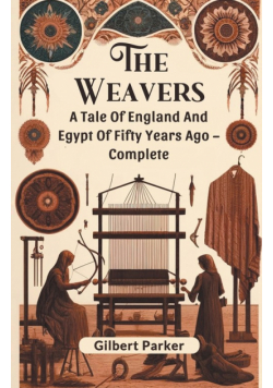 The Weavers A Tale Of England And Egypt Of Fifty Years Ago - Complete