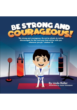 Be Strong and Courageous!
