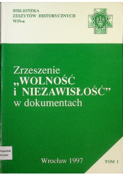 Zrzeszenie Wolność i Niezawisłość w dokumentach Tom 1