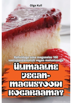 Ülimaalne Vegan-Magustoodi Kogaraamat
