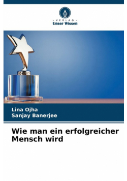 Wie man ein erfolgreicher Mensch wird