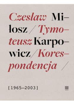 Korespondencja 1965-2003. Czesław Miłosz, Tymoteusz Karpowicz