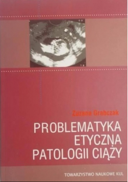 Problematyka etyczna patologii ciąży