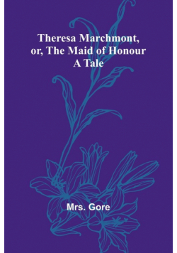 Theresa Marchmont, or, the Maid of Honour