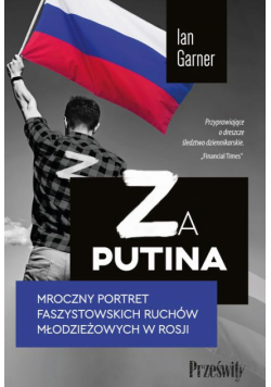 Za Putina. Mroczny portret faszystowskich ruchów młodzieżowych w Rosji
