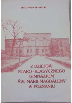 Z dziejów staro-klasycznego gimnazjum Św. Marii Magdaleny w Poznaniu