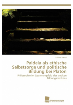 Paideia als ethische Selbstsorge und politische Bildung bei Platon