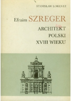 Efraim Szreger - Architekt Polski Xviii Wieku