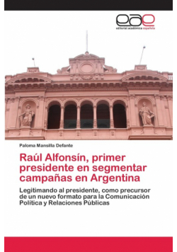 Raúl Alfonsín, primer presidente en segmentar campañas en Argentina