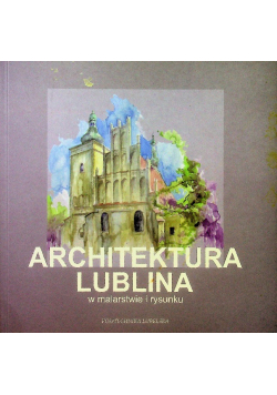 Architektura Lublina w malarstwie i rysunku