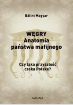 Węgry Anatomia państwa mafijnego
