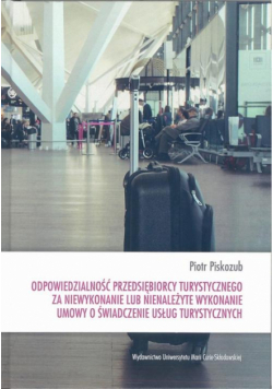 Odpowiedzialność przedsiębiorcy turystycznego za niewykonanie lub nienależyte wykonanie umowy o świadczenie usług turystycznych