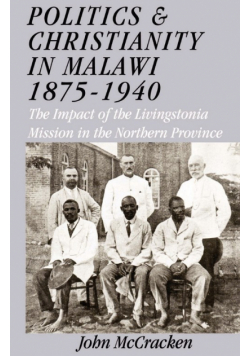 Politics and Christianity in Malawi 1875-1940. The Impact of the Livingstonia Mission in the Northern Province 3rd Edition