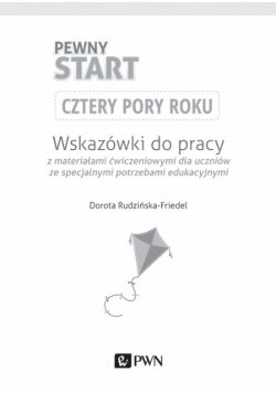 Pewny start Cztery pory roku Wskazówki do pracy z materiałami ćwiczeniowymi dla uczniów ze specjalnymi potrzebami edukacyjnymi
