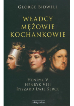 Władcy mężowie kochankowie /  Henryk V Henryk VIII  / Ryszard Lwie Serce